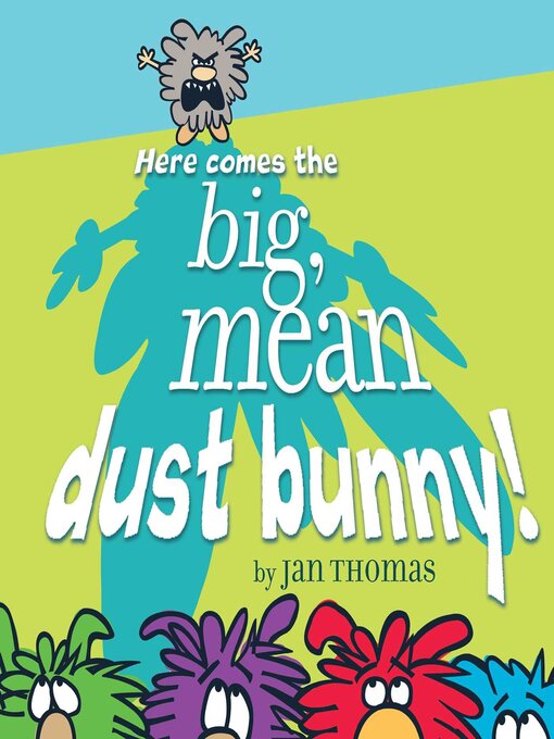 Title details for Here Comes the Big, Mean Dust Bunny! by Jan Thomas - Available